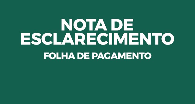 Imagem 1 da notícia: Nota de Esclarecimento - Folha de Pagamento